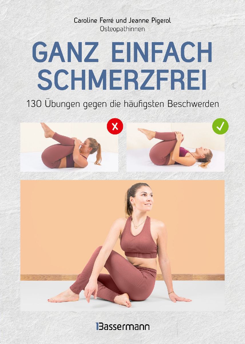Ganz einfach schmerzfrei - 130 Übungen gegen die häufigsten Beschwerden und Schmerzen