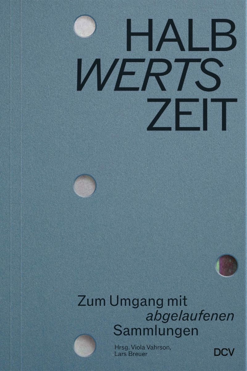HALBwertsZeit - Zum Umgang mit 'abgelaufenen' Sammlungen