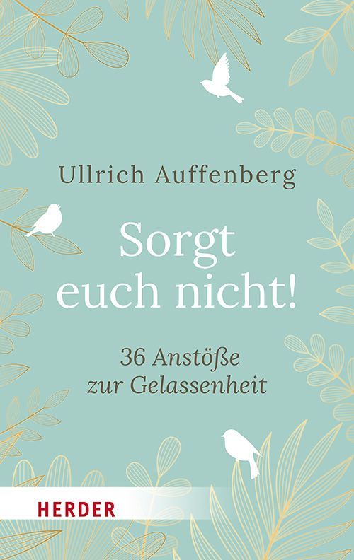 Sorgt euch nicht!