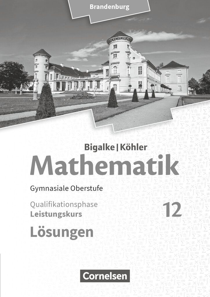 Bigalke/Köhler: Mathematik 12. Schuljahr - Brandenburg - Leistungskurs. Lösungen zum Schülerbuch