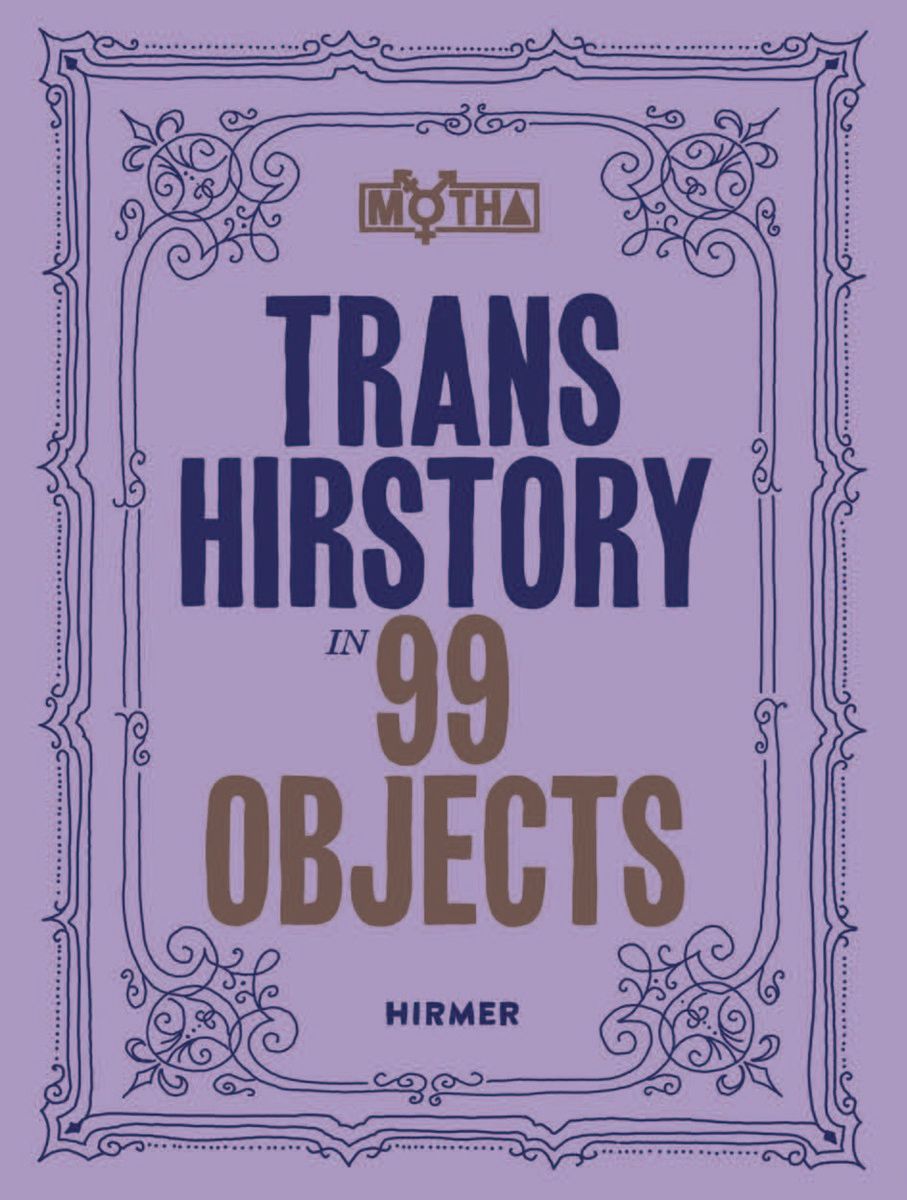 Trans Hirstory in 99 Objects