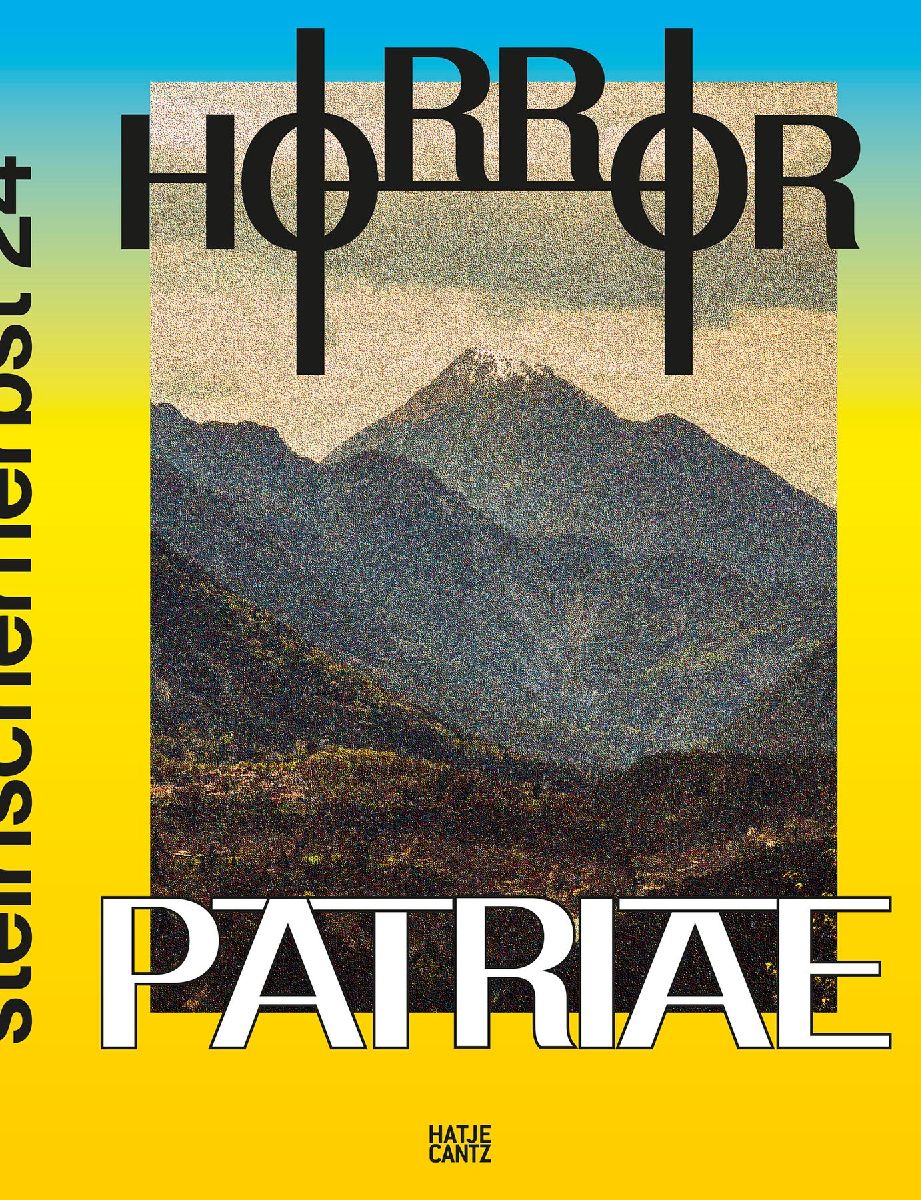 Steirischer Herbst '24 - Horror Patriae. Art, Nationalism & Identity - The Festival Book of steirischer herbst '24. Art Book. Exhibition Catalogue