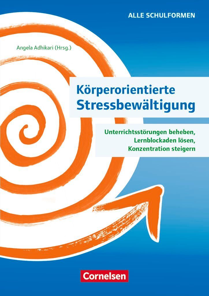 Körperorientierte Stressbewältigung - Unterrichtsstörungen beheben, Lernblockaden lösen, Konzentration steigern